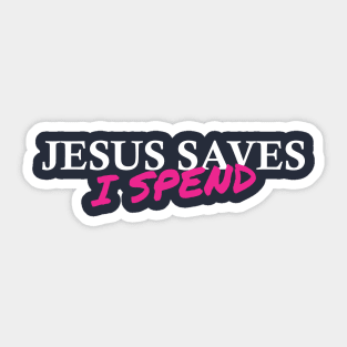 Jesus saves, I spend - word play Sticker